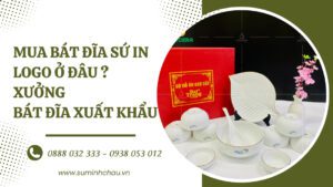 Mua Bát Đĩa Sứ In Logo Ở Đâu ? Xưởng Bát Đĩa Xuất Khẩu