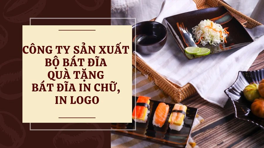 Công ty sản xuất bộ chén sứ minh châu đẹp - chất lượng theo yêu cầu Công ty sản xuất bộ bát đĩa quà tặng, bát đĩa in chữ, in logo